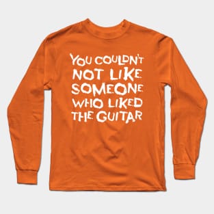 SOMEONE WHO LIKED THE GUITAR Long Sleeve T-Shirt